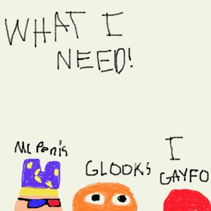 WHAT I NEED! (feat. MC P***s & Gayfold) (Explicit)