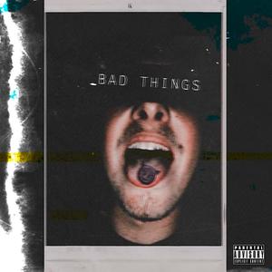 BAD THINGS (Explicit)