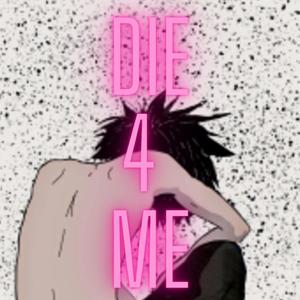 DIE 4 ME (feat. SixUchihaPaths) (Explicit)