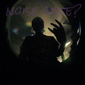 noise gate? (Explicit)