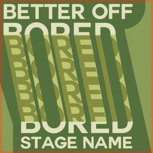 Better Off Bored