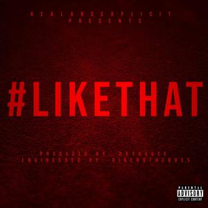 LIKE THAT BY REALNEXPLICIT produced by Day Deuce (feat. REALANDEXPLICIT) (Explicit)