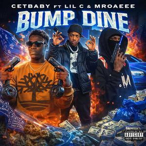 Bump dine (feat. CetBaby, Lil C & Mroaeee|Explicit)