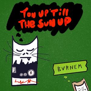 Ton Up 'Till The Sun Up (Explicit)