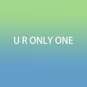 U R ONLY ONE