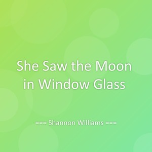 She Saw the Moon in Window Glass
