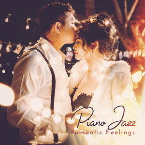 Piano Jazz Romantic Feelings: 2019 Most Romantic Piano Jazz Melodies Mix
