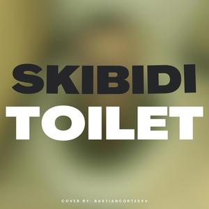 Bastiancortesxv - SKIBIDI TOILET SONG