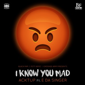 I Know You Mad (feat. E Da Singer) - Single [Explicit]