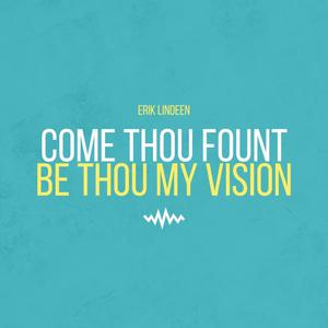 Come Thou Fount/Be Thou My Vision