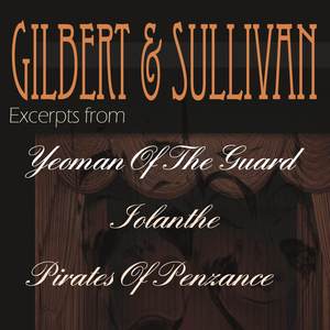 Gilbert & Sullivan - Excerpts from "Yeoman of the Guard", "Iolanthe" and "Pirates of Penzance"