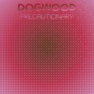 Dogwood Precautionary