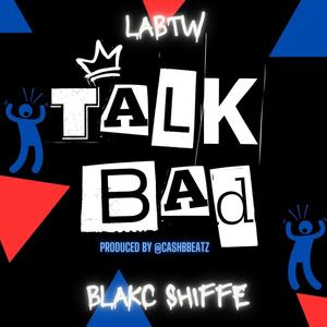 Talk Bad (feat. Blakc Shiffe) [Explicit]