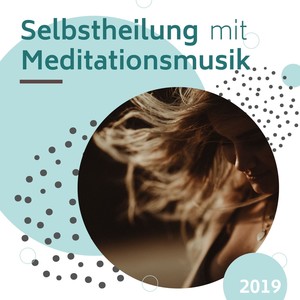 Selbstheilung mit Meditationsmusik 2019