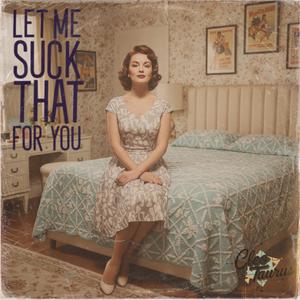 Let Me Suck That For You (feat. Cleo Taurus) (Explicit)