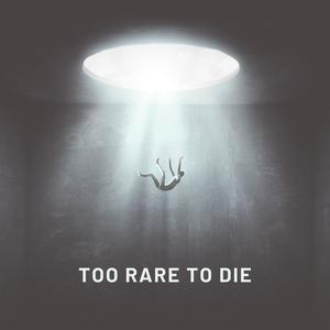 Too rare to Die