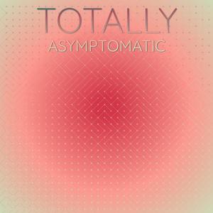 Totally Asymptomatic