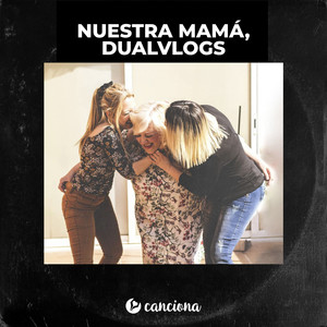 Nuestra Mamá, Dualvlogs