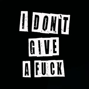 I DON'T GIVE A **** (Explicit)