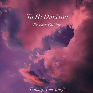 Tu Hi Duniyaa (feat. Tanmay Nagwani)