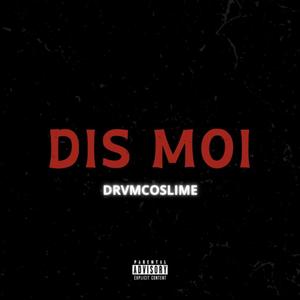 DIS MOI