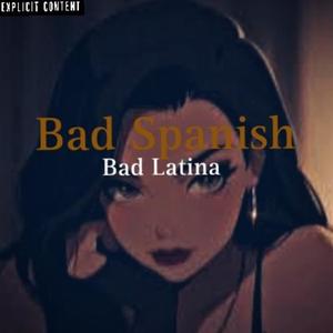 Bad Spanish (Explicit)