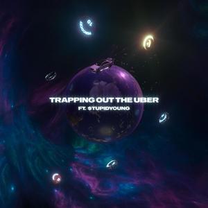 Trapping Out The Uber (feat. Stupid Young) (Explicit)