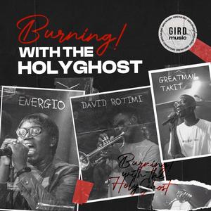 Burning with the HolyGhost (feat. Energio, David Rotimi & Greatman Takit)