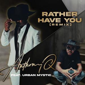 Rather Have You (feat. Urban Mystic) [Remix]