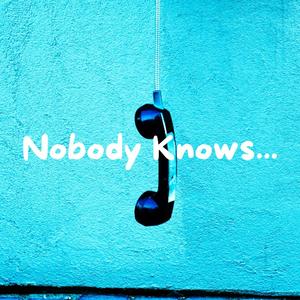 Nobody Knows...