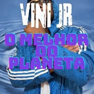 VINI JR O MELHOR DO PLANETA (Explicit)