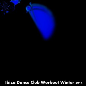 Ibiza Dance Club Workout Winter 2014 (50 Super House Hits)