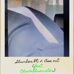Slumber Pt. 2 Ass out (feat. Clov3rbluewater) (Explicit)
