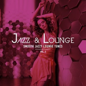 Jazz & Lounge - Smooth Jazzy Lounge Tunes, Vol. 2