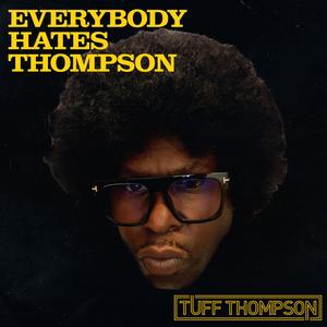 Tuff Thompson - EVERYBODY HATES THOMPSON (Explicit)
