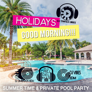 Holidays - Good Morning!!! Summer Time & Private Pool Party, Total Relax, Bonfire, After Party Instrumental Vibes, Cafe Chillout de Ibiza, Blue Lounge del Mar