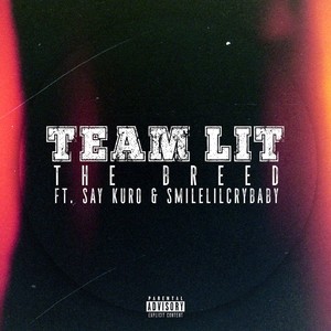 Team Lit (feat. Say Kuro & Smilelilcrybaby) [Explicit]