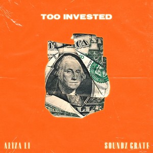 Too Invested(feat. Soundz Grate)