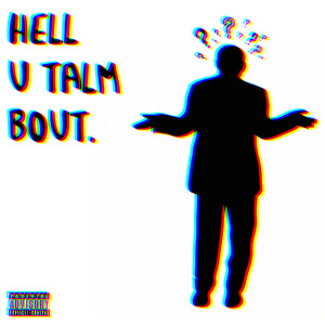 Hell U Talm Bout (Explicit)