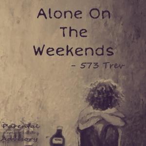 Alone On The Weekends (Explicit)