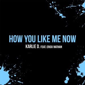 How You Like Me Now (feat. Erick Nathan)