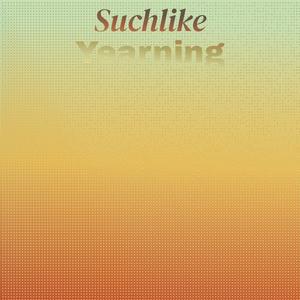 Suchlike Yearning