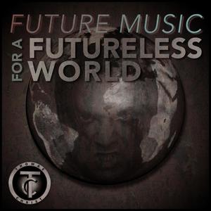 Future Music for a Futureless World (Explicit)