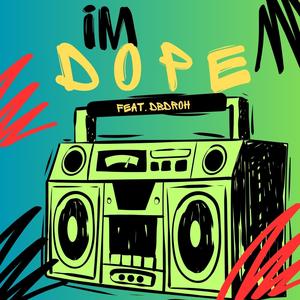 im D O P E (feat. DBdroh) (Explicit)