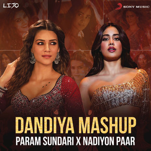 Dandiya Mashup (Param Sundari X Nadiyon Paar)