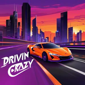 drivin crazy (Explicit)