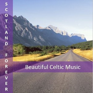 Scotland Forever: Beautiful Celtic Music