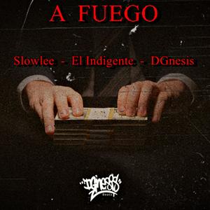 A FUEGO (feat. El indigente & Slowlee) [Explicit]