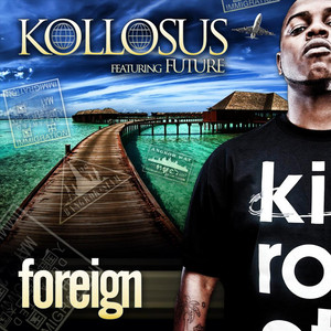 Kollosus - Foreign(feat. Future) (Explicit)