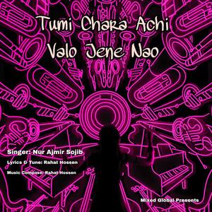 Tumi Chara Achi Valo Jene Nao